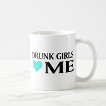Drunk Girls Love Me Coffee Mugs