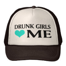 Drunk Girls Love Me Hats