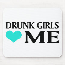 Drunk Girls Love Me Mouse Pads