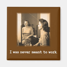 Drunk Mommy I Was Never Meant To Work Shirt Refrigerator Magnet