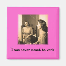 Drunk Mommy I Was Never Meant To Work Shirt Fridge Magnets