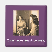 Drunk Mommy I Was Never Meant To Work Shirt Fridge Magnet