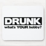 Drunk - What's YOUR Hobby? Mouse Mats