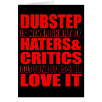 DUBSTEP Haters & Critic LOVE IT Greeting Card