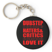 DUBSTEP Haters & Critic LOVE IT Key Chains