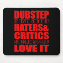 DUBSTEP Haters & Critic LOVE IT Mouse Pad