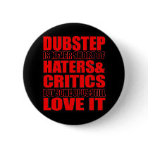 DUBSTEP Haters & Critic LOVE IT Pin