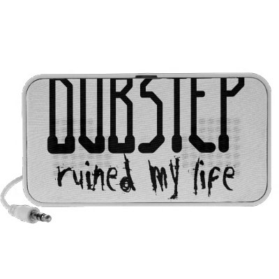 Dubstep ruined my life pc speakers by Absolution_Of_Zero