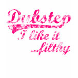 Dubstep Women Like it Filthy T Shirt