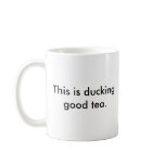 Ducking good tea mug.