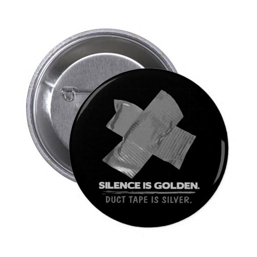 duct tape - silence is golden duct tape is silver button