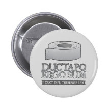 Ductapo Ergo Sum.  I duct tape, therefore I am. Buttons