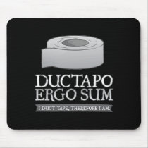 Ductapo Ergo Sum.  I duct tape, therefore I am.