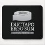 Ductapo Ergo Sum.  I duct tape, therefore I am.