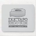 Ductapo Ergo Sum.  I duct tape, therefore I am. mousepads