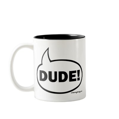 DUDE-1 COFFEE MUGS by SCREAMNJIMMY