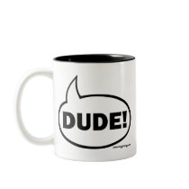 DUDE-1 COFFEE MUGS