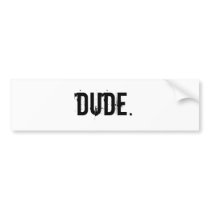 Dude Bumper Bumper Sticker
