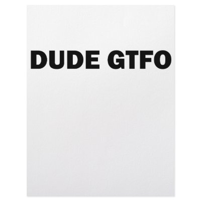 Dude GTFO! Letterhead by szclothingdesigns