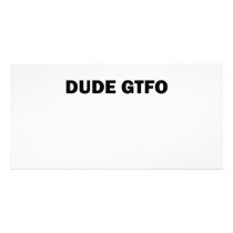 Dude GTFO! Photo Card