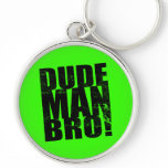 Dude, Man, Bro! Keychains