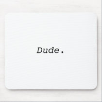Dude Mouse Pad mousepads