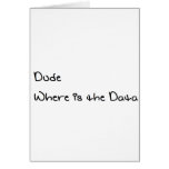 Dude Where is the Data Greeting Card