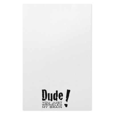 Dude! You just Wrinkled My Brain by 2DogStudio