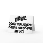 Dude Your Girlfriend Greeting Cards
