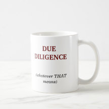 DUE DILIGENCE, (whatever THATmeans) Mugs