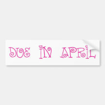 Due In April Bumper Sticker