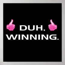 DUH, WINNING. POSTERS