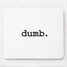 dumb. mouse pad