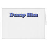 Dump Him Greeting Cards