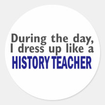 During The Day (History Teacher) Round Sticker
