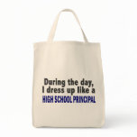 During The Day I Dress Up High School Principal Canvas Bags