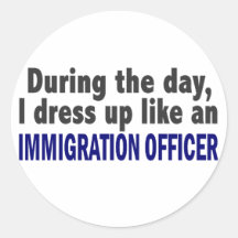 During The Day I Dress Up Immigration Officer Round Stickers