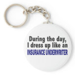 During The Day I Dress Up Insurance Underwriter Keychain