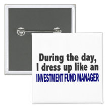 During The Day I Dress Up Investment Fund Manager Buttons