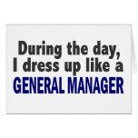 During The Day I Dress Up Like A General Manager Greeting Cards