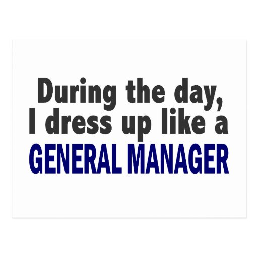 During The Day I Dress Up Like A General Manager Post Card