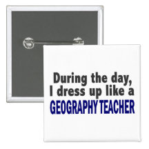 During The Day I Dress Up Like A Geography Teacher Button