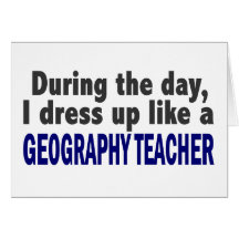 During The Day I Dress Up Like A Geography Teacher Cards