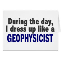During The Day I Dress Up Like A Geophysicist Cards