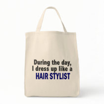 During The Day I Dress Up Like A Hair Stylist Tote Bags