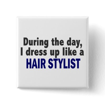 During The Day I Dress Up Like A Hair Stylist by professiongifts