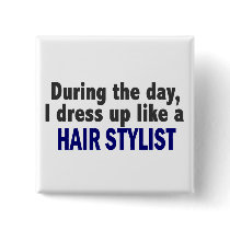 During The Day I Dress Up Like A Hair Stylist