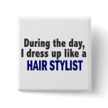 During The Day I Dress Up Like A Hair Stylist buttons