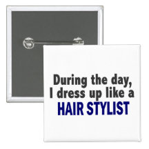 During The Day I Dress Up Like A Hair Stylist Pinback Buttons
