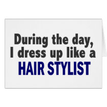 During The Day I Dress Up Like A Hair Stylist